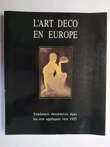 Lambrechts, Marc, Martine Caeymaex  Favart/Debbaut/Koller/Huys u. a: L`ART DECO EN EUROPE *. Tendances décoratives dans les arts appliqués vers 1925 - Société des Expositions du Palais des Beaux-Arts, Bruxelles. 