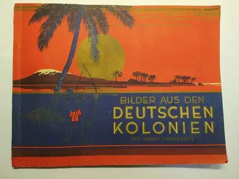 Steinbömer & Lubinus, Tabak-Kollegium: BILDER (Bilderalbum) AUS DEN DEUTSCHEN KOLONIEN MIT EINER LANDKARTE *. 