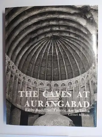 Berkson (Text and Photographs by), Carmel and Dolly Sahiar (Design): THE CAVES AT AURANGABAD * - Early Buddhist Tantric Art in India. 