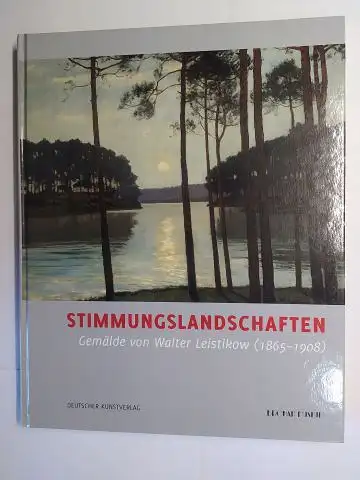 Becker (Hrsg.), Ingeborg: Stimmungslandschaften - Gemälde von Walter Leistikow (1865-1908) *. Ausstellung im Bröhan-Museum, Landesmuseum für Jugendstil, Art Deco und Funktionalismus (1889-1939), Berlin Oktober 2008 / Januar 2009. 