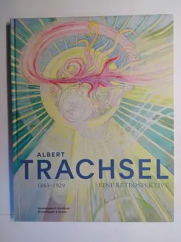 Vögele (Hrsg.), Christoph: ALBERT TRACHSEL 1863-1929 *. EINE RETROSPEKTIVE. Mit Beiträgen von Diana Blome, Robin Byland, Larissa Ullmann und Christoph Vögele. Ausstellung im Kunstmuseum Solothurn Oktober 2020 / Februar 2021. 