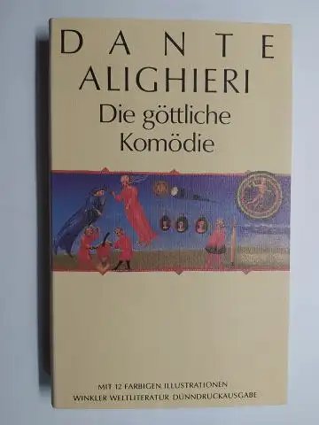 Dante Alighieri (1265 1321)Hans Rheinfelder (Nachwort) und Peter Amelung (Anmerkungen): DANTE ALIGHIERI (DANTES) DIE GÖTTLICHE KOMÖDIE. WINKLER WELTLITERATUR DÜNNDRUCKAUSGABE. Mit Illuminierungen aus dem Codex Urbinate.. 