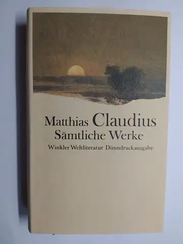 Claudius, Matthias, Rolf Siebke (Nachwort, Bibliographie) und Hansjörg Platschek (Anmerkungen): Matthias Claudius. Sämtliche Werke. Winkler Weltliteratur. Asmus omnia sua secum portans oder Sämmtliche Werke des.. 