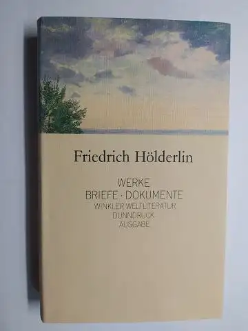 Hölderlin *, Friedrich: Friedrich Hölderlin. WERKE BRIEFE DOKUMENTE. Winkler Weltliteratur Dünndruckausgabe. Nach dem Text der von Friedrich Beißner besorgten Kleinen Stuttgarter Hölderlin Ausgabe. Ausgewählt und.. 