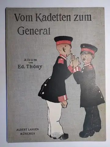 Thöny *, Ed. (Eduard): Vom Kadetten zum General. Album von Ed. (Eduard) Thöny *. 