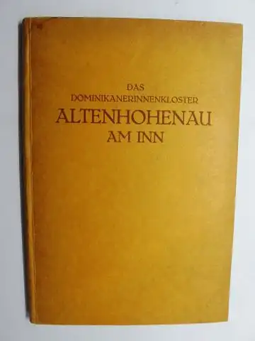 Mitterwieser (Hrsg.), Dr. Alois und Iuluis Baum / Michael Hartig (Reihe): DAS DOMINIKANERINNENKLOSTER ALTENHOHENAU AM INN (1235 bis heute) *. + AUTOGRAPH (signiert von Joseph Maria Ritz, Volkskundler...). GERMANIA SACRA REGULARIS (SERIE B II. DIE MENDIKAN