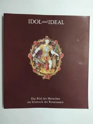 Falk, Fritz, Heide Nies und Werner Weißbrodt: IDOL und IDEAL - Das Bild des Menschen im Schmuck der Renaissance *. 