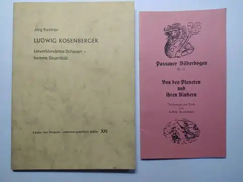 Rosenberger *, Ludwig und Jörg Kastner: Ludwig Rosenberger. Unverblendetes Schauen   heitere Skurrilität. + Passauer Bilderbogen Nr. 12 "Von den Planeten und ihren Kindern".. 