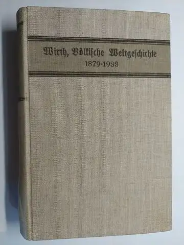Wirth *, Albrecht: Völkische Weltgeschichte 1879-1933 von Albrecht Wirth *. 