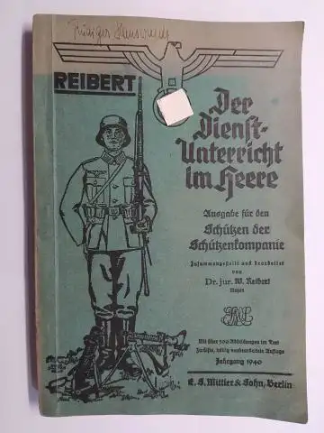 Reibert (Major), Dr. Jur. W: Der Dienstunterricht im Heere - Ausgabe für den Schützen der Schützenkompanie. 