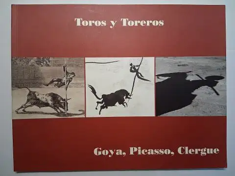 Bernheimer, Konrad O., Sabine Eidenschink Nadine von Essen u. a: Toros y Toreros. Goya, Picasso, Clergue *. Bernheimer Fine Old Masters, München / COLNAGHI, London. 