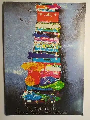 Saub *, Armin,  Florian Rötzer / Helmut Schneider  Heinz Weld / Qurin Wimmer u. a: ARMIN SAUB / HEINZ WELD   BILDSEGLER.. 