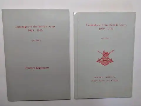 Alderson, G.L.D: Capbadges of the British Army 1939-1945. VOLUME 1 Infantry Regiments / VOLUME 2 Armour, Artillery, other Arms and Corps. 2 BÄNDE / 2 VOLUMES. 
