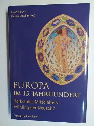 Herbers (Hg.), Klaus und Florian. Schuller: EUROPA IM 15. JAHRHUNDERT. Herbst des Mittelalters - Frühling der Neuzeit ?. Mit Beiträgen von Heribert Müller, Franz Irsigler u.a. 