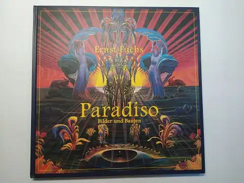 Volp (Vorwort), Rainer, Ernst Fuchs * und Cornelia Eibl (Redaktion): Ernst Fuchs - Paradiso Bilder und Bauten. Signiert von Ernst Fuchs *. 