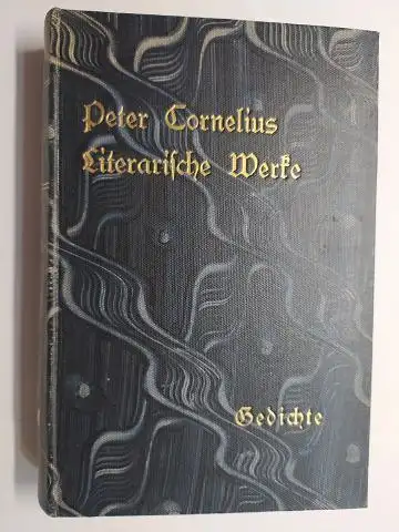 Cornelius *, Peter und Adolf Stern (Gesamm. / Hrsg.): Peter Cornelius * Gedichte gesammelt und herausgegeben von Adolf Stern. Peter Cornelius Literarische Werke. IV. Band (Ges. u. Hrsg. v. A. Stern). 