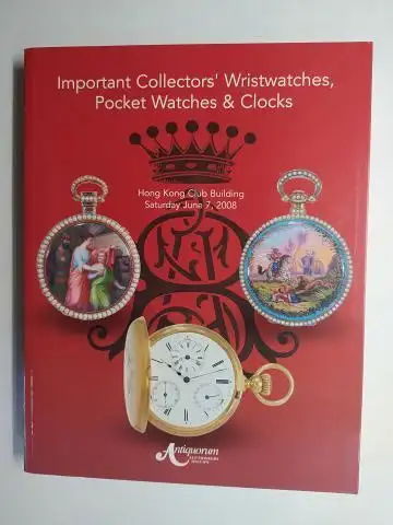Kerman, Sharon and Antiquorum Auctioneers: Antiquorum AUCTIONEERS: Important Collector`s Wristwatches, Pocket Watches and Clocks. Auction Hong Kong Club Building Saturday June 7, 2008. 