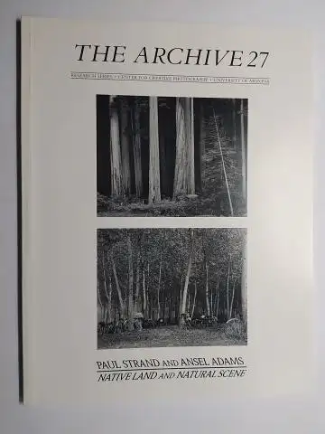 Adams, Ansel, Paul Strand und  Terence Pitts / Mike Weaver / Anne Hammond / Amy Rule: PAUL STRAND and ANSEL ADAMS * / NATIVE LAND and NATURAL SCENE. The Archive. CENTER FOR CREATIVE PHOTOGRAPHY. UNIVERSITY OF ARIZONA, RESEARCH SERIES, NUMBER 27. 
