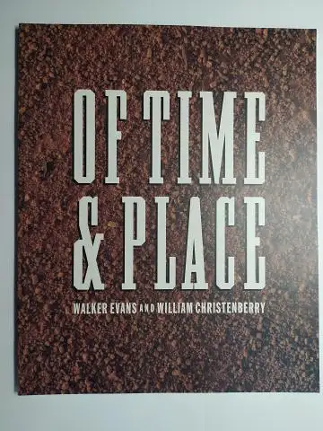 Southall, Thomas W: OF TIME & PLACE. WALKER EVANS AND WILLIAM CHRISTENBERRY *. Ausstellung / Exhibition (Edited. a. Organized) by Amon Carter Museum, Fort Worth, Texas and in Wichita, Portland a. San Francisco April 1990 to September 1991. 