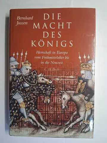 Jussen, Bernhard: DIE MACHT DES KÖNIGS. Herrschaft in Europa vom Frühmittelalter bis in die Neuzeit. 