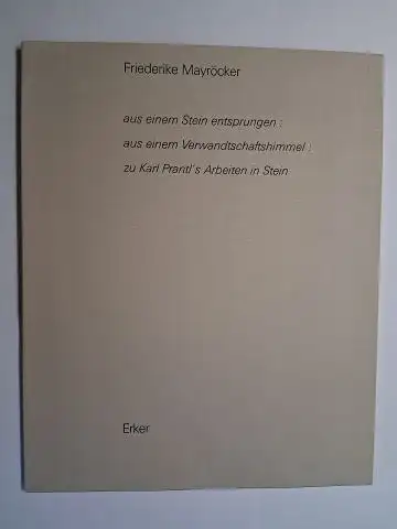 Mayröcker (Textbeitrag), Friederike und Karl Prantl *: Friederike Mayröcker aus einem Stein entsprungen: aus einem Verwandtschaftshimmel: zu Karl Prantl`s Arbeiten in Stein. 