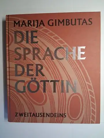 Gimbutas, Marija und Joseph Campbell (Vorwort): MARIJA GIMBUTAS * DIE SPRACHE DER GÖTTIN. Das verschüttete Symbolsystem der westlichen Zivilisation. 