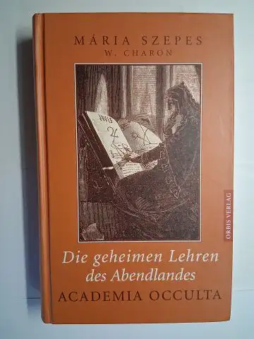 Szepes, Maria und W. Charon: Die geheimen Lehren des Abendlandes. ACADEMIA OCCULTA. 