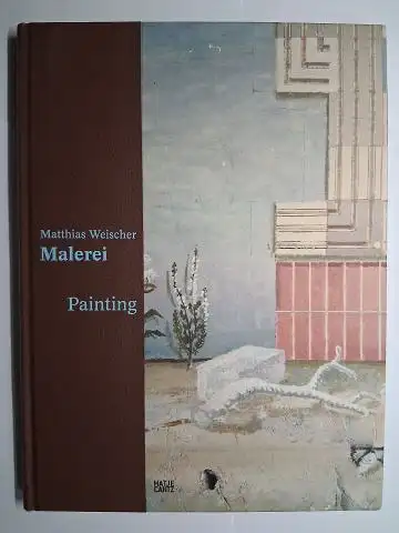 Weischer *, Matthias,  Markus Stegmann / Rudij Bergmann Jean-Christophe Ammann u. a: Matthias Weischer. Malerei - Painting. + AUTOGRAPH *. Ausstellung im Museum zu Allerheiligen Schaffhausen, Kunsthalle Mannheim und im Gemeentemuseum Den Haag von Mai 2007