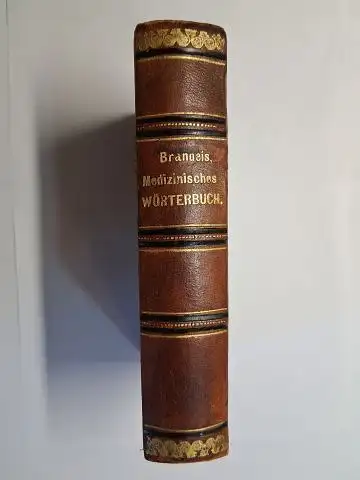 Brandeis *, Dr. H: Medizinisches Wörterbuch   enthaltend die etymologische Erklärung der im Gebiete der Arzneikunde vorkommenden griechischen Wörter, die pathognomonischen Zeichen der Krankheiten.. 