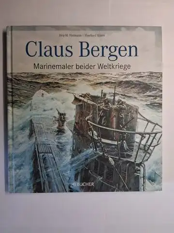 Hormann, Jörg M., Claus Bergen * und Eberhard Kliem: Claus Bergen *. Marinemaler beider Weltkriege. 