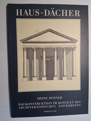 Ronner, Heinz: HAUS-DÄCHER. BAUKONSTRUKTION IM KONTEXT DES ARCHITEKTONISCHEN ENTWERFENS *. 