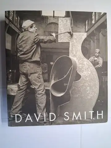 Gimenez (Curated by), Carmen: DAVID SMITH * A CENTENNIAL. Ausstellung / Exhibition in The Solomon R. Guggenheim Museum, New York / Centre Georges Pompidou, Paris / Tate Moderne, London - Februar 2006 bis Januar 2007. 