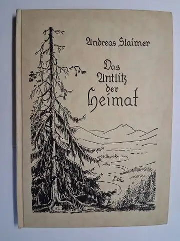 Staimer *, Andreas,  Clemens Lehner / Emil Karl (Aufnahmen) und Walter Fürstenau (Zeichnungen / Einband): Andreas Staimer. Das Anlitz der Heimat. + AUTOGRAPH *. 