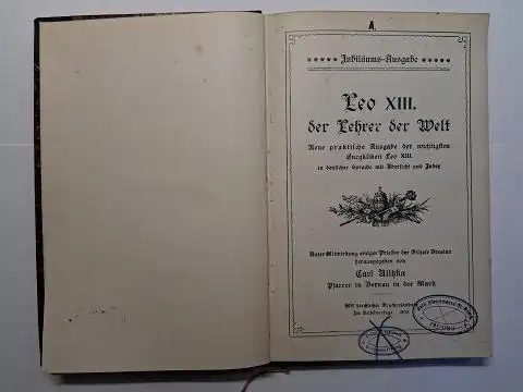 Ulitzka (Pfarrer in Bernau in der Mark), Carl: Leo XIII., der Lehrer der Welt. Neue praktische Ausgabe der wichtigsten Encykliken Leo XIII. in deutscher Sprache.. 