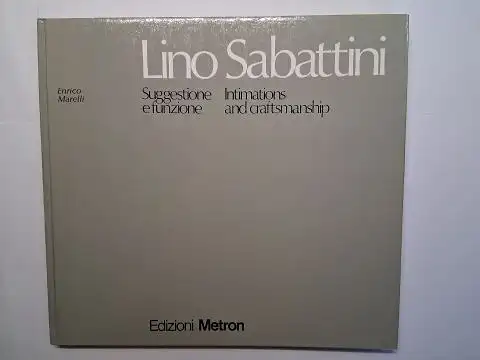 Marelli, Enrico und Lino Sabattini *: Lino Sabattini *. Suggestione efunzione / Intimations and craftsmanship. Italienisch / Englisch. 
