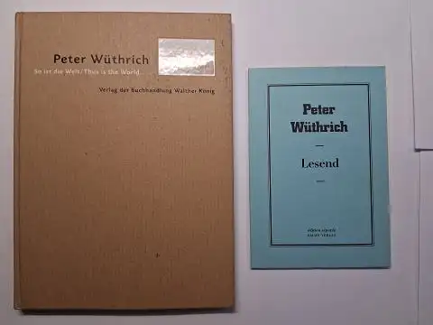 Wüthrich *, Peter,  Ursula Blickle Stiftung / Gerard A. Goodrow und Renate Puvogel: Peter Wüthrich * - So ist die Welt / Thuis is the World // Peter Wüthrich - Lesend. 2 Titeln. 