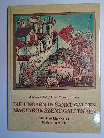 Duft, Johannes und Tibor Missura-Sipos: DIE UNGARN IN SANKT GALLEN / MAGYAROK SZENT GALLENBEN *. Mittelalterliche Quellen / Közepkori forrasok. Deutsch / Ungarisch. 