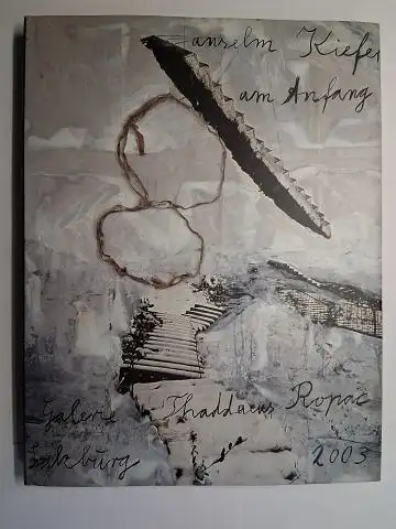 Kiefer *, Anselm, Thaddaeus Ropac (Hrsg/Edited by) und Thomas Macho: Anselm Kiefer. Am Anfang. Kunst und Gnosis - Anselm Kiefer / Thomas H. Macho im Gespräch. Ausstellung 25. Juli - 13. September 2003. Galerie Thaddaeus Ropac Salzburg. 