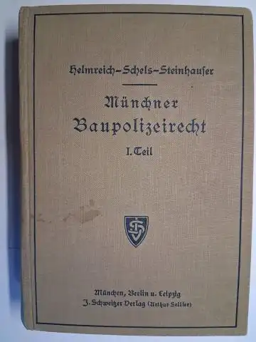 Helmreich, Dr. K., Dr. F. Schels Dr. A. Steinhauser u. a: Das Münchner Baupolizeirecht. Die Münchner Bauordnung und die Münchner Staffelbauordnung mit Erläuterungen sowie mit.. 