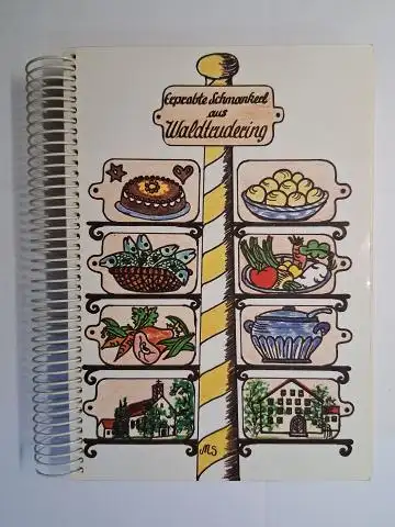 Bastelkreis Waldtrudering und Monika Schmid (Graphik): Erprobte Schmankerl aus Waldtrudering *. Gesammelt von Bastelkreis. 