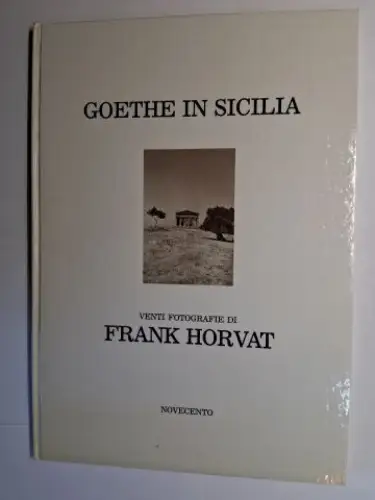 Goethe, Johann Wolfgang von, Frank Horvat (Fotogr.) und  Aurelio Pes / Willy Fleckhaus (Prefazioni / Vorwort): VIAGGIO IN SICILIA  / DIE SIZILIENREISE JOHANN WOLFGANG VON GOETHE. VENTI FOTOGRAFIE Zwanzig photographien von DI FRANK HORVAT *. 