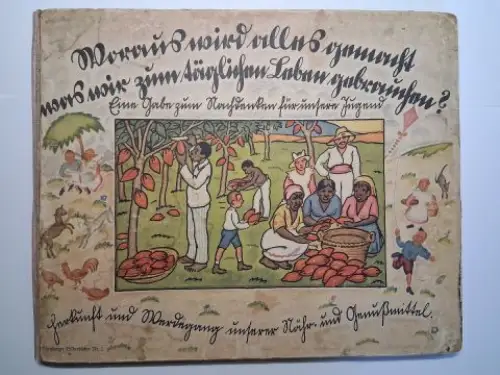 Dieck (Hrsg.), Charles, Adolf Holst (Versen) und Karl Großmann (Illustr.): Woraus wird alles gemacht was wir alles zum täglich Leben gebrauchen?. Der Werdegang vom Rohstoff.. 