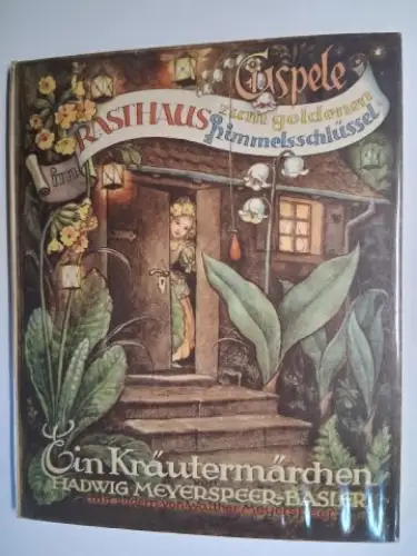 Meyerspeer-Basler, Hadwig und Walther Meyerspeer (Bilder): GISPELE im Rasthaus zum goldenen Himmelsschlüssel. Ein Märchen das von Heilkräutern erzählt von Hadwig Meyerspeer-Basler mit Bildern von Walther Meyerspeer. 