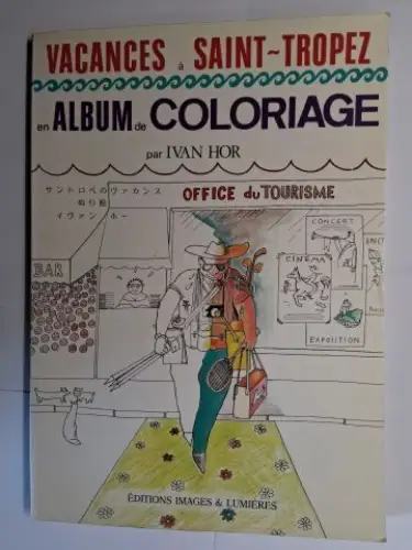 Hor *, Ivan: VACANCES à SAINT-TROPEZ en ALBUM de COLORIAGE (MALBUCH) par IVAN HOR *. 