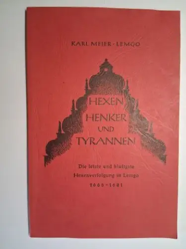 Meier (Lemgo), Karl: HEXEN, HENKER UND TYRANNEN. Die letzte und blutigste Hexenverfolgung in Lemgo 1665-1681 *. 