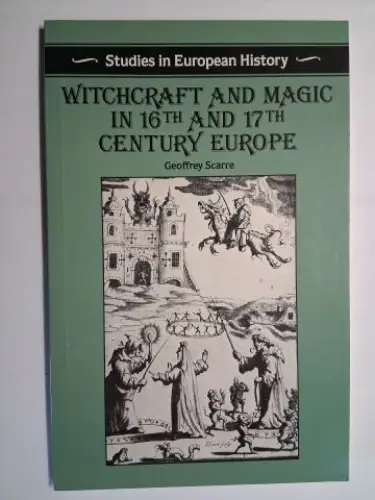 Scarre, Geoffrey: WITCHCRAFT AND MAGIC IN THE 16TH AND 17TH CENTURY EUROPE *. 