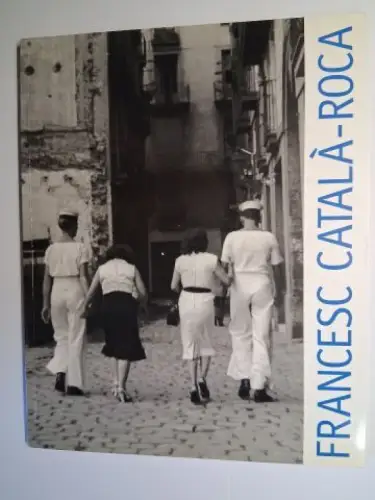 Xaus, Josep und David Balsells: FRANCESC CATALA-ROCA *. Centre d`Art Santa Monica, Barcelona Oktober/November 1997 // Museu d`Art Modern de Tarragona April/Mai 1998 *. 