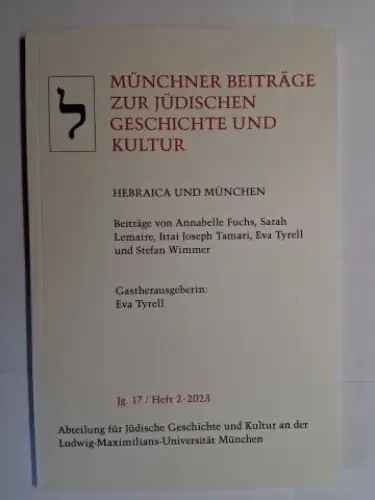 Tyrell, Eva,  Annabelle Fuchs / Sarah Lemaire und  Ittai Joseph Tamari / Stefan Wimmer: HEBRAICA UND MÜNCHEN *. Gastherausgeberin: Eva Tyrell. Mit Beiträge. 
