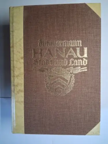 Zimmermann, Ernst J: HANAU * Stadt und Land, Kulturgeschichte und Chronik einer fränkisch wetterauischen Stadt und ehemal. Grafschaft, Mit besonderer Berücksichtigung der älteren Zeit. Unveränderter.. 