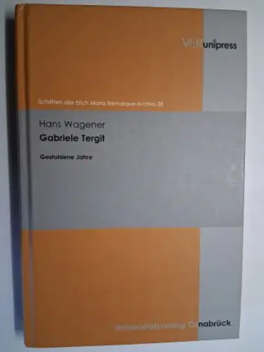 Wagener, Hans und Thomas F. Schneider (Hrsg.): Gabriele Tergit *. Gestohlene Jahre. Schriften des Erich Maria Remarque-Archivs 28. 